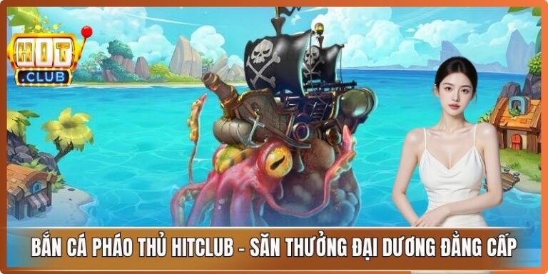 Bắn Cá Pháo Thủ Hitclub