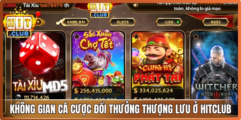 Không gian cá cược đổi thưởng thượng lưu duy nhất ở Hitclub