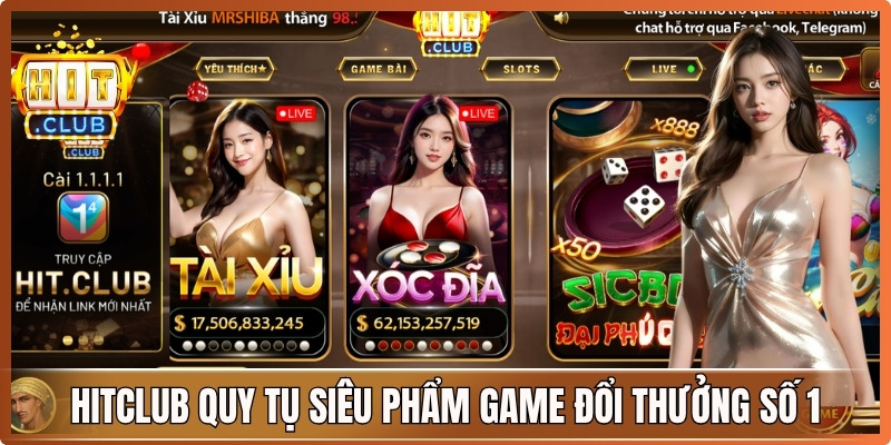 Hitclub quy tụ những siêu phẩm game đổi thưởng số 1 Việt Nam